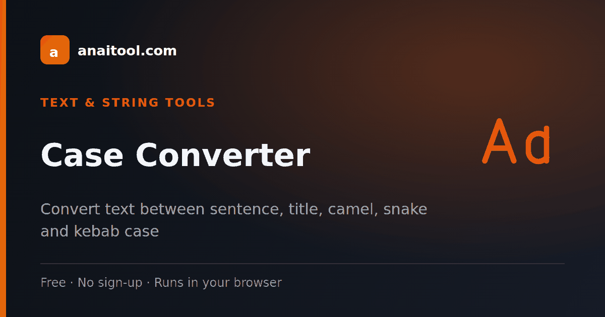 Case Converter — Convert text between sentence, title, camel, snake and kebab case, a free browser-based tool on anaitool