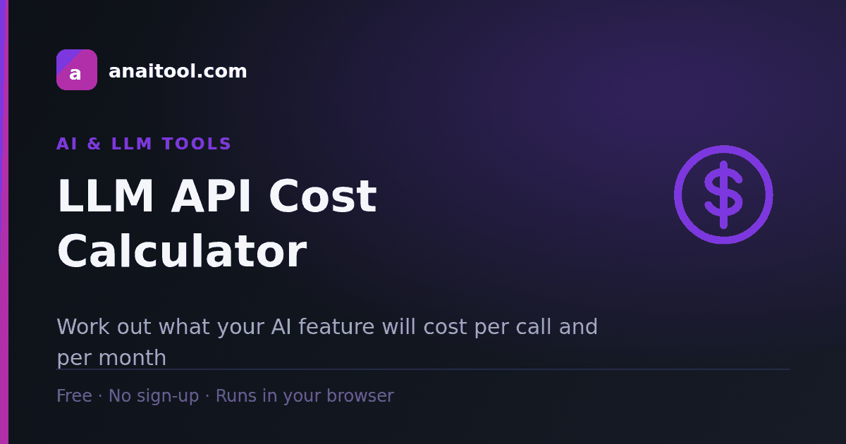 LLM API Cost Calculator — Work out what your AI feature will cost per call and per month, a free browser-based tool on anaitool