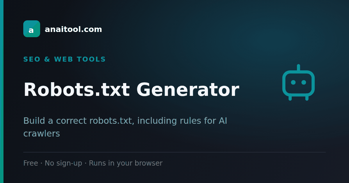 Robots.txt Generator — Build a correct robots.txt, including rules for AI crawlers, a free browser-based tool on anaitool